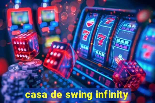 casa de swing infinity